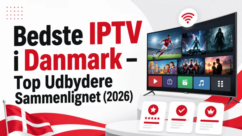 Bedste IPTV i Danmark – Top Udbydere Sammenlignet (2026)