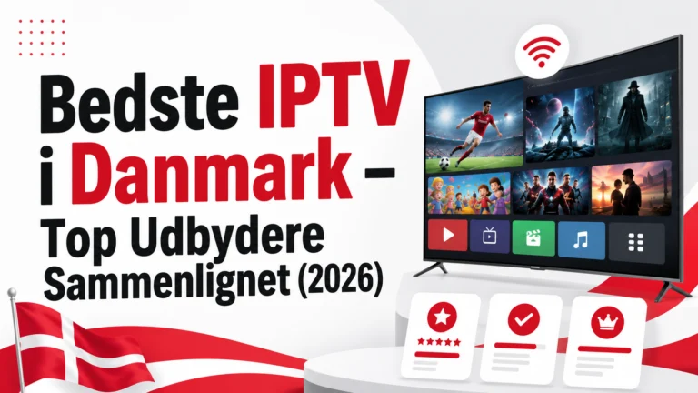 Bedste IPTV i Danmark – Top Udbydere Sammenlignet (2026)