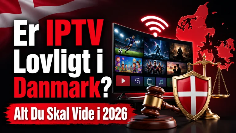 Er IPTV Lovligt i Danmark? Alt Du Skal Vide i 2026