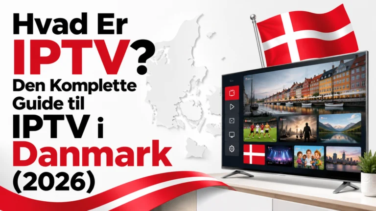 Hvad Er IPTV? Den Komplette Guide til IPTV i Danmark (2026)