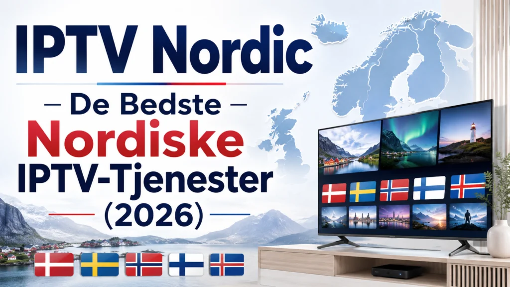 IPTV Nordic – De Bedste Nordiske IPTV-Tjenester (2026)