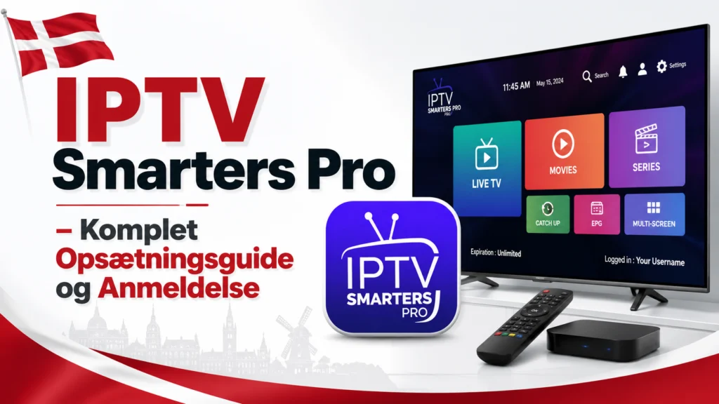 IPTV Smarters Pro – Komplet Opsætningsguide og Anmeldelse