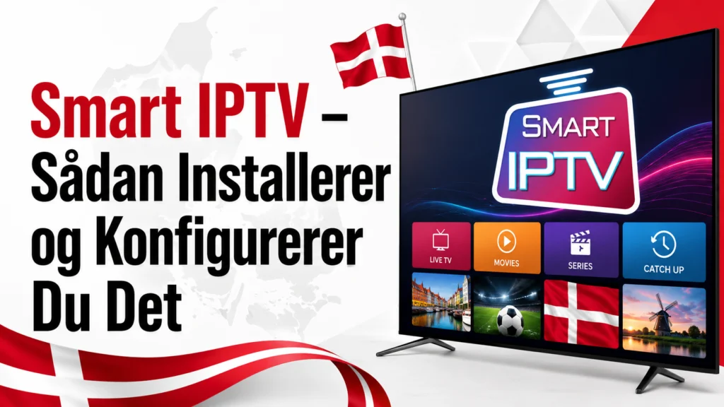 Smart IPTV – Sådan Installerer og Konfigurerer Du Det