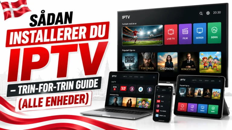 Sådan Installerer Du IPTV – Trin-for-Trin Guide (Alle Enheder)