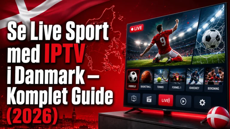Se Live Sport med IPTV Sport i Danmark – Komplet Guide (2026)